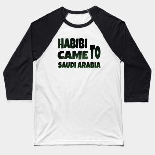 Hbibi came to Saudi Arabia Baseball T-Shirt